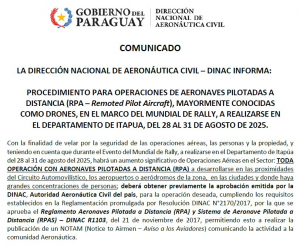 COMUNICADO: &quot;PROCEDIMIENTO PARA OPERACIONES DE AERONAVES PILOTADAS A DISTANCIA (DRONES), EN EL MARCO DEL MUNDIAL DE RALLY, A REALIZARSE EN EL DEPARTAMENTO DE ITAPUA, DEL 28 AL 31 DE AGOSTO DE 2025.&quot;